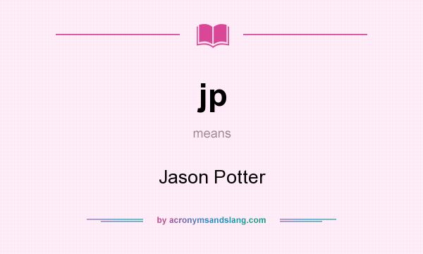 What does jp mean? It stands for Jason Potter