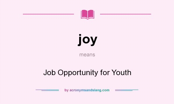 What does joy mean? It stands for Job Opportunity for Youth