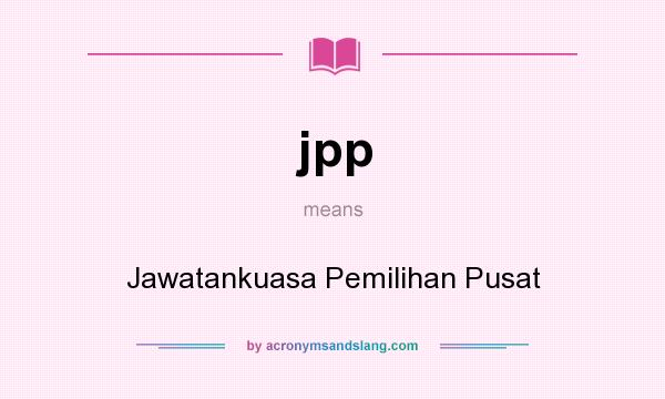 What does jpp mean? It stands for Jawatankuasa Pemilihan Pusat