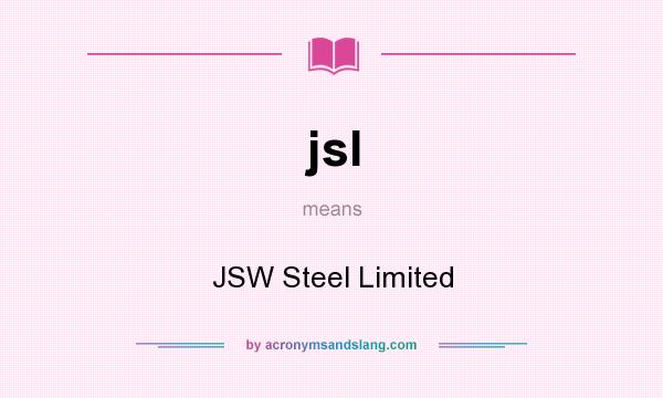 What does jsl mean? It stands for JSW Steel Limited