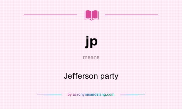 What does jp mean? It stands for Jefferson party