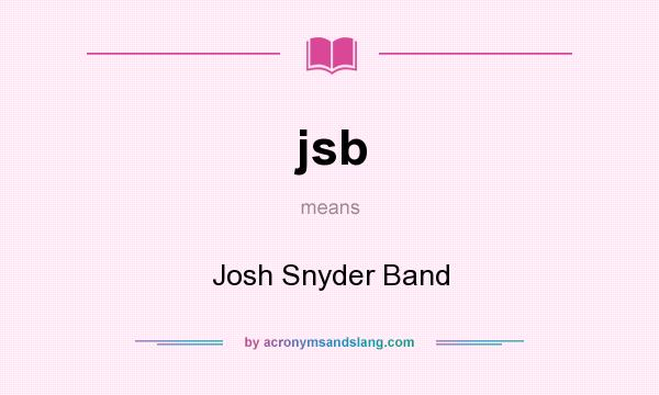 What does jsb mean? It stands for Josh Snyder Band