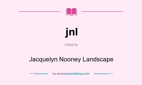 What does jnl mean? It stands for Jacquelyn Nooney Landscape