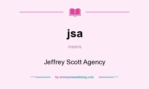 What does jsa mean? It stands for Jeffrey Scott Agency