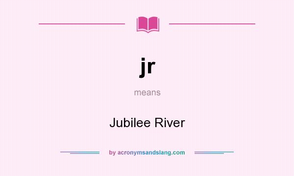 What does jr mean? It stands for Jubilee River
