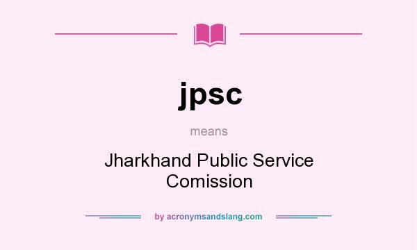 What does jpsc mean? It stands for Jharkhand Public Service Comission
