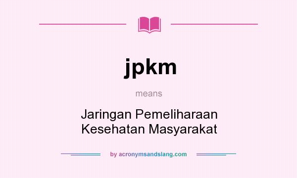 What does jpkm mean? It stands for Jaringan Pemeliharaan Kesehatan Masyarakat