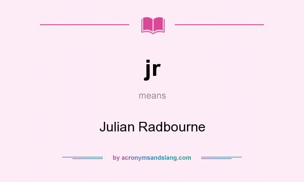 What does jr mean? It stands for Julian Radbourne