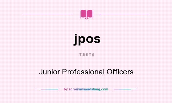 What does jpos mean? It stands for Junior Professional Officers
