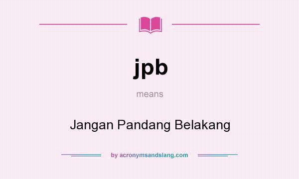 What does jpb mean? It stands for Jangan Pandang Belakang