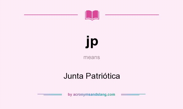 What does jp mean? It stands for Junta Patriótica