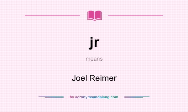 What does jr mean? It stands for Joel Reimer