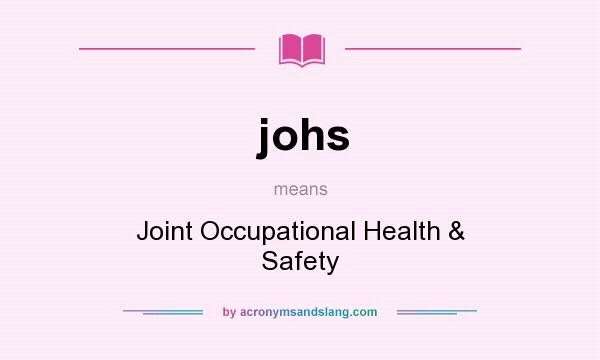 What does johs mean? It stands for Joint Occupational Health & Safety