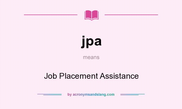 What does jpa mean? It stands for Job Placement Assistance