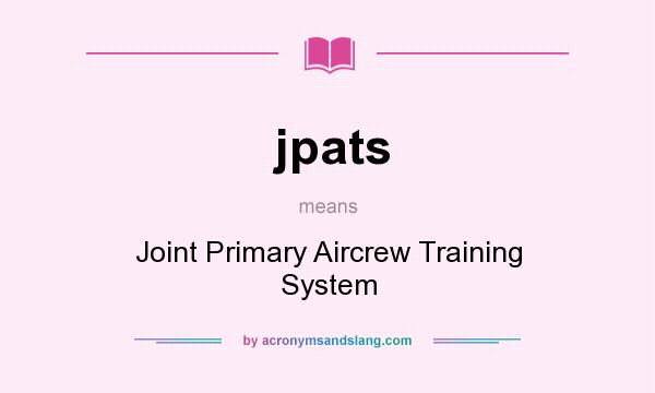 What does jpats mean? It stands for Joint Primary Aircrew Training System