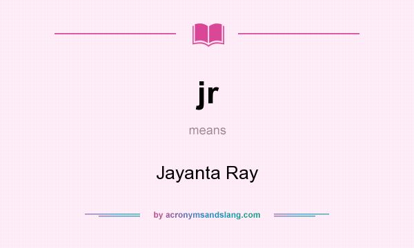 What does jr mean? It stands for Jayanta Ray