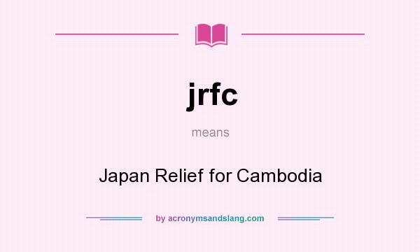 What does jrfc mean? It stands for Japan Relief for Cambodia