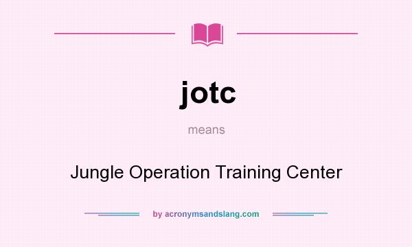 What does jotc mean? It stands for Jungle Operation Training Center