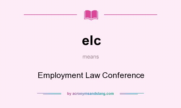 What does elc mean? It stands for Employment Law Conference