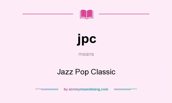 What does jpc mean? It stands for Jazz Pop Classic