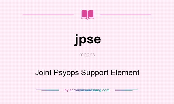 What does jpse mean? It stands for Joint Psyops Support Element