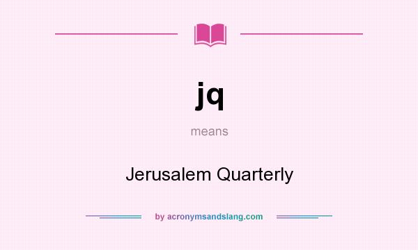 What does jq mean? It stands for Jerusalem Quarterly