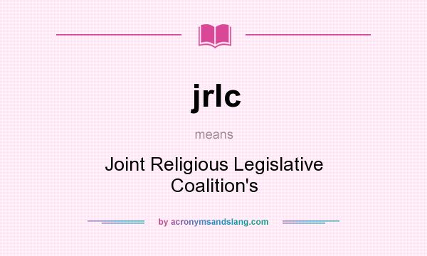 What does jrlc mean? It stands for Joint Religious Legislative Coalition`s
