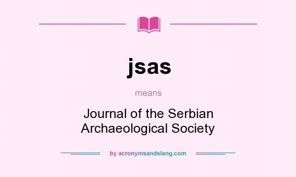 What does jsas mean? It stands for Journal of the Serbian Archaeological Society