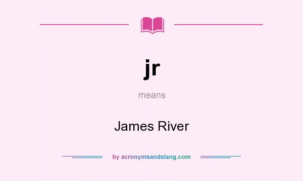 What does jr mean? It stands for James River