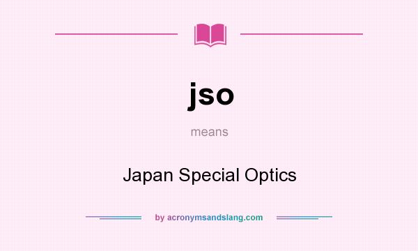 What does jso mean? It stands for Japan Special Optics