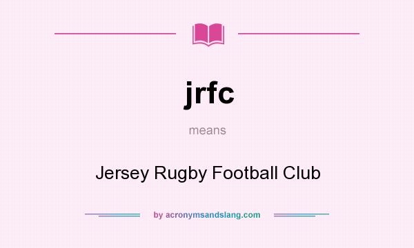 What does jrfc mean? It stands for Jersey Rugby Football Club