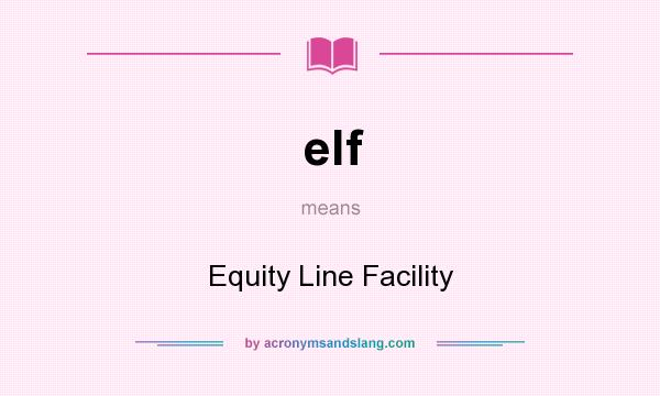 What does elf mean? It stands for Equity Line Facility