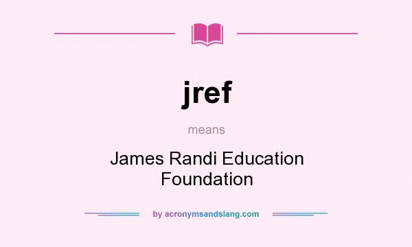 What does jref mean? It stands for James Randi Education Foundation