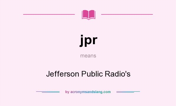What does jpr mean? It stands for Jefferson Public Radio`s