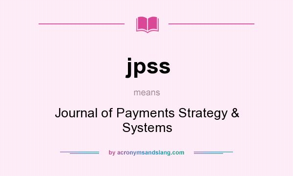 What does jpss mean? It stands for Journal of Payments Strategy & Systems