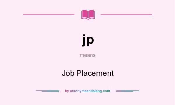 What does jp mean? It stands for Job Placement