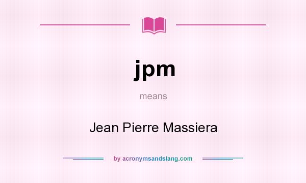 What does jpm mean? It stands for Jean Pierre Massiera