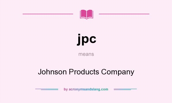 What does jpc mean? It stands for Johnson Products Company