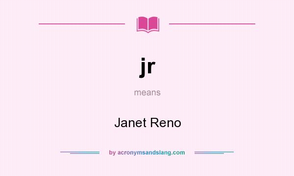 What does jr mean? It stands for Janet Reno