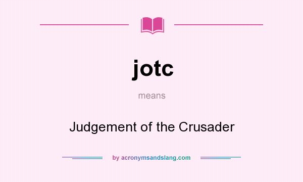 What does jotc mean? It stands for Judgement of the Crusader