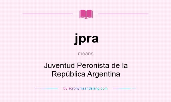 What does jpra mean? It stands for Juventud Peronista de la República Argentina
