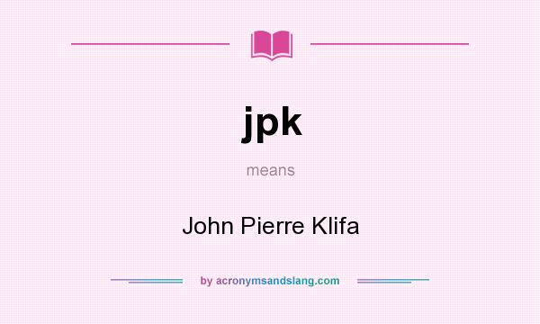 What does jpk mean? It stands for John Pierre Klifa
