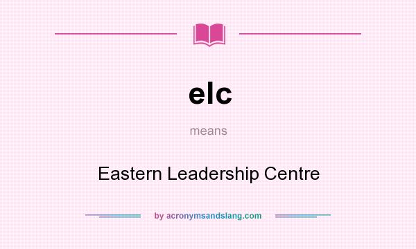 What does elc mean? It stands for Eastern Leadership Centre