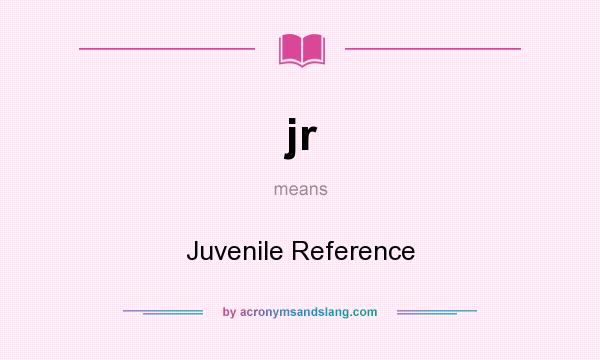 What does jr mean? It stands for Juvenile Reference