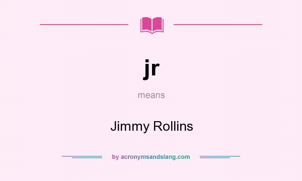 What does jr mean? It stands for Jimmy Rollins
