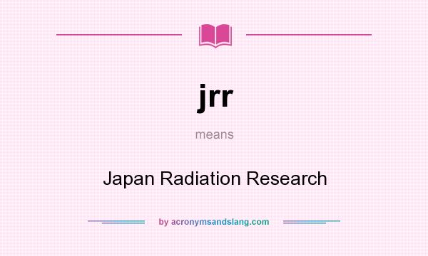 What does jrr mean? It stands for Japan Radiation Research