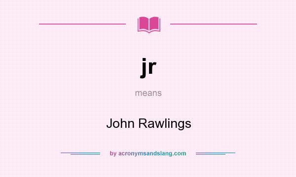 What does jr mean? It stands for John Rawlings
