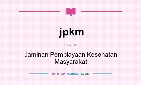 What does jpkm mean? It stands for Jaminan Pembiayaan Kesehatan Masyarakat