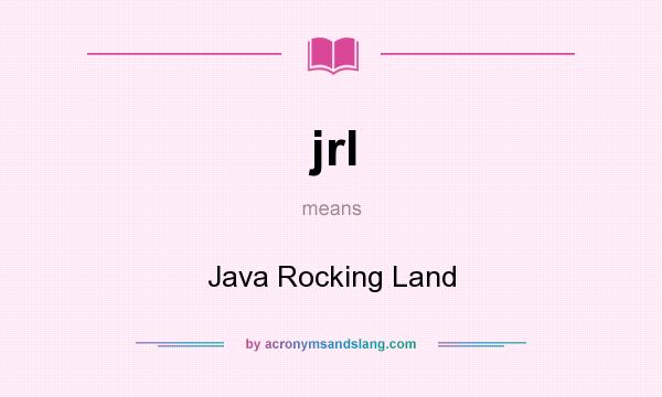 What does jrl mean? It stands for Java Rocking Land