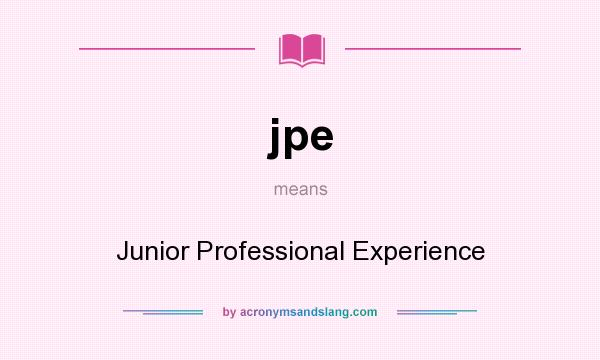 What does jpe mean? It stands for Junior Professional Experience
